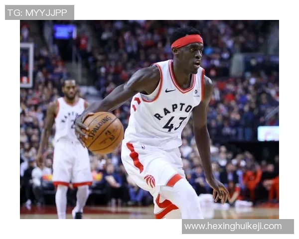 帕斯卡尔西亚卡姆的篮球之路与个人成长历程探讨